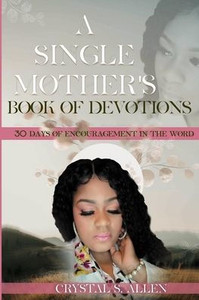 A Single Mother's Book of Devotions - 30 Days of Encouragement in the Word.