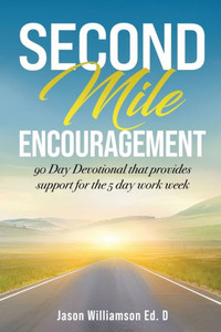 Second Mile Encouragement: 90 Day Devotional that provides support for the 5 day work week