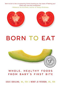 Born To Eat: Whole, Healthy Foods From Baby'S First Bite