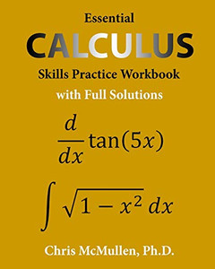 Essential Calculus Skills Practice Workbook with Full Solutions Essential Calculus Skills Practice Workbook with Full Solutions