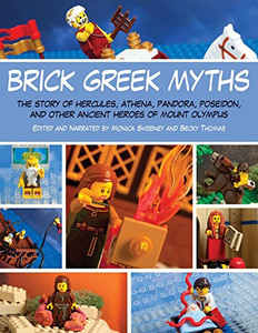 Brick Greek Myths: The Stories Of Heracles, Athena, Pandora, Poseidon, And Other Ancient Heroes Of Mount Olympus