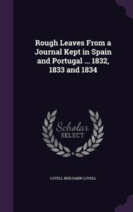 Rough Leaves From a Journal Kept in Spain and Portugal ... 1832, 1833 and 1834