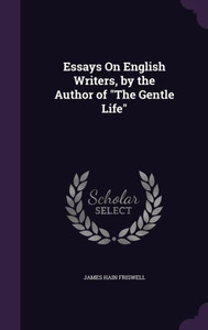 Essays On English Writers, by the Author of ""The Gentle Life""