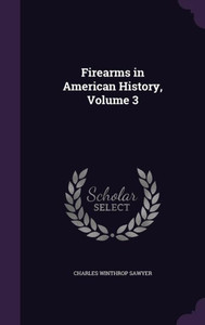 Firearms in American History, Volume 3