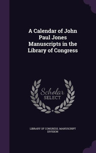 A Calendar of John Paul Jones Manuscripts in the Library of Congress