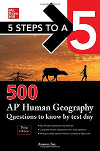 5 Steps To A 5: 500 Ap Human Geography Questions To Know By Test Day, Third Edition (Mcgraw Hill'S 500 Questions To Know By Test Day)
