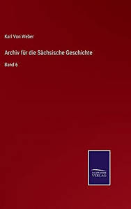 Archiv F??R Die S?Ñchsische Geschichte: Band 6 (German Edition) - Hardcover Archiv F??R Die S?Ñchsische Geschichte: Band 6 (German Edition) - Hardcover