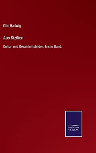 Aus Sizilien: Kultur- Und Geschichtsbilder. Erster Band. (German Edition) - Hardcover Aus Sizilien: Kultur- Und Geschichtsbilder. Erster Band. (German Edition) - Hardcover