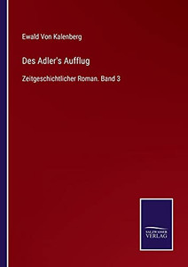 Des Adler'S Aufflug: Zeitgeschichtlicher Roman. Band 3 (German Edition) - Paperback Des Adler'S Aufflug: Zeitgeschichtlicher Roman. Band 3 (German Edition) - Paperback