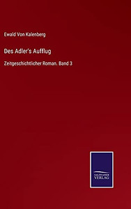 Des Adler'S Aufflug: Zeitgeschichtlicher Roman. Band 3 (German Edition) - Hardcover Des Adler'S Aufflug: Zeitgeschichtlicher Roman. Band 3 (German Edition) - Hardcover