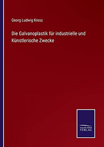Die Galvanoplastik F??R Industrielle Und K??Nstlerische Zwecke (German Edition) - Paperback Die Galvanoplastik F??R Industrielle Und K??Nstlerische Zwecke (German Edition) - Paperback