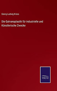 Die Galvanoplastik F??R Industrielle Und K??Nstlerische Zwecke (German Edition) - Hardcover Die Galvanoplastik F??R Industrielle Und K??Nstlerische Zwecke (German Edition) - Hardcover