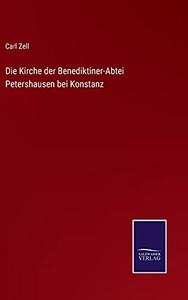 Die Kirche Der Benediktiner-Abtei Petershausen Bei Konstanz (German Edition) - Hardcover Die Kirche Der Benediktiner-Abtei Petershausen Bei Konstanz (German Edition) - Hardcover