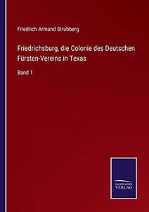 Friedrichsburg, Die Colonie Des Deutschen F??Rsten-Vereins In Texas: Band 1 (German Edition) - Paperback Friedrichsburg, Die Colonie Des Deutschen F??Rsten-Vereins In Texas: Band 1 (German Edition) - Paperback