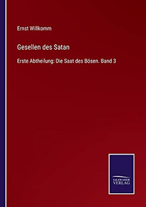 Gesellen Des Satan: Erste Abtheilung: Die Saat Des B??Sen. Band 3 (German Edition) - Paperback Gesellen Des Satan: Erste Abtheilung: Die Saat Des B??Sen. Band 3 (German Edition) - Paperback