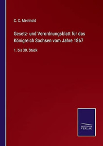 Gesetz- Und Verordnungsblatt F??R Das K??Nigreich Sachsen Vom Jahre 1867: 1. Bis 30. St??Ck (German Edition) - Paperback Gesetz- Und Verordnungsblatt F??R Das K??Nigreich Sachsen Vom Jahre 1867: 1. Bis 30. St??Ck (German Edition) - Paperback