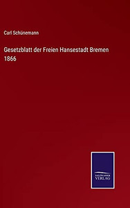 Gesetzblatt Der Freien Hansestadt Bremen 1866 (German Edition) - Hardcover Gesetzblatt Der Freien Hansestadt Bremen 1866 (German Edition) - Hardcover