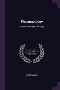 Pharmacology: Action and Uses of Drugs