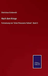 Nach Dem Kriege: Fortsetzung Von "Unter Preussens Fahnen". Band 3 (German Edition) - Hardcover Nach Dem Kriege: Fortsetzung Von "Unter Preussens Fahnen". Band 3 (German Edition) - Hardcover