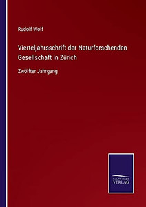 Vierteljahrsschrift Der Naturforschenden Gesellschaft In Z??Rich: Zw??Lfter Jahrgang (German Edition) - Paperback Vierteljahrsschrift Der Naturforschenden Gesellschaft In Z??Rich: Zw??Lfter Jahrgang (German Edition) - Paperback
