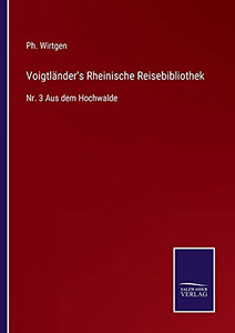 Voigtl?Ñnder'S Rheinische Reisebibliothek: Nr. 3 Aus Dem Hochwalde (German Edition) - Paperback Voigtl?Ñnder'S Rheinische Reisebibliothek: Nr. 3 Aus Dem Hochwalde (German Edition) - Paperback