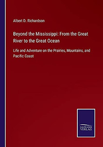Beyond The Mississippi: From The Great River To The Great Ocean: Life And Adventure On The Prairies, Mountains, And Pacific Coast - Paperback