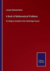 A Book Of Mathematical Problems: On Subjets Included In The Cambridge Course - Paperback A Book Of Mathematical Problems: On Subjets Included In The Cambridge Course - Paperback