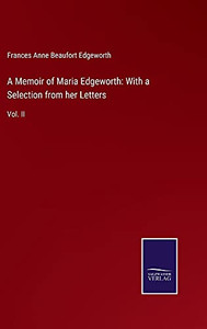 A Memoir Of Maria Edgeworth: With A Selection From Her Letters: Vol. Ii - Hardcover A Memoir Of Maria Edgeworth: With A Selection From Her Letters: Vol. Ii - Hardcover