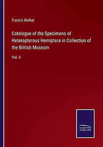Catalogue Of The Specimens Of Heteropterous Hemiptera In Collection Of The British Museum: Vol. Ii - Paperback Catalogue Of The Specimens Of Heteropterous Hemiptera In Collection Of The British Museum: Vol. Ii - Paperback
