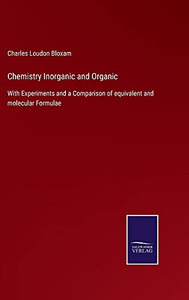 Chemistry Inorganic And Organic: With Experiments And A Comparison Of Equivalent And Molecular Formulae - Hardcover Chemistry Inorganic And Organic: With Experiments And A Comparison Of Equivalent And Molecular Formulae - Hardcover