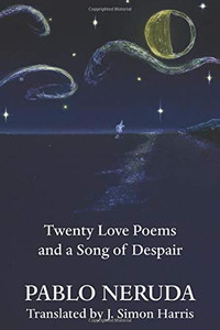 Twenty Love Poems and a Song of Despair Twenty Love Poems and a Song of Despair