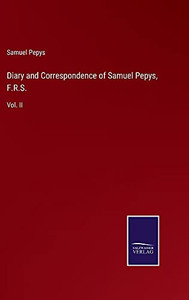 Diary And Correspondence Of Samuel Pepys, F.R.S.: Vol. Ii - Hardcover Diary And Correspondence Of Samuel Pepys, F.R.S.: Vol. Ii - Hardcover