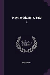 Much to Blame. A Tale: 3