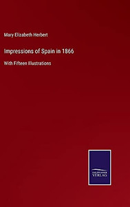 Impressions Of Spain In 1866: With Fifteen Illustrations - Hardcover Impressions Of Spain In 1866: With Fifteen Illustrations - Hardcover