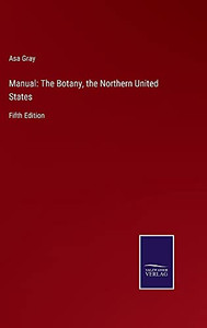 Manual: The Botany, The Northern United States: Fifth Edition - Hardcover Manual: The Botany, The Northern United States: Fifth Edition - Hardcover