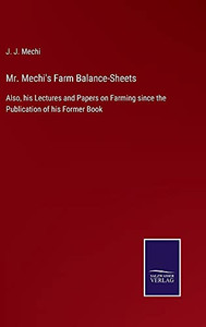 Mr. Mechi'S Farm Balance-Sheets: Also, His Lectures And Papers On Farming Since The Publication Of His Former Book - Hardcover Mr. Mechi'S Farm Balance-Sheets: Also, His Lectures And Papers On Farming Since The Publication Of His Former Book - Hardcover