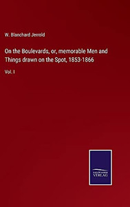 On The Boulevards, Or, Memorable Men And Things Drawn On The Spot, 1853-1866: Vol. I - Hardcover On The Boulevards, Or, Memorable Men And Things Drawn On The Spot, 1853-1866: Vol. I - Hardcover