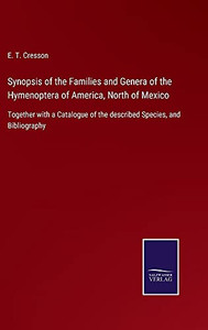 Synopsis Of The Families And Genera Of The Hymenoptera Of America, North Of Mexico: Together With A Catalogue Of The Described Species, And Bibliography - Hardcover