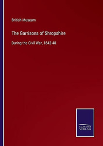 The Garrisons Of Shropshire: During The Civil War, 1642-48 - Paperback The Garrisons Of Shropshire: During The Civil War, 1642-48 - Paperback