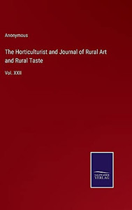 The Horticulturist And Journal Of Rural Art And Rural Taste: Vol. Xxii - Hardcover The Horticulturist And Journal Of Rural Art And Rural Taste: Vol. Xxii - Hardcover