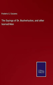 The Sayings Of Dr. Bushwhacker, And Other Learned Men - Hardcover The Sayings Of Dr. Bushwhacker, And Other Learned Men - Hardcover