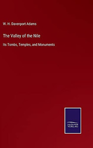The Valley Of The Nile: Its Tombs, Temples, And Monuments - Hardcover The Valley Of The Nile: Its Tombs, Temples, And Monuments - Hardcover
