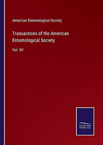 Transactions Of The American Entomological Society: Vol. Xv - Paperback Transactions Of The American Entomological Society: Vol. Xv - Paperback