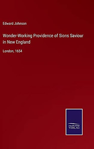 Wonder-Working Providence Of Sions Saviour In New England: London, 1654 - Hardcover Wonder-Working Providence Of Sions Saviour In New England: London, 1654 - Hardcover
