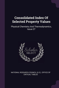 Consolidated Index Of Selected Property Values: Physical Chemistry And Thermodynamics, Issue 27