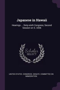 Japanese in Hawaii: Hearings ... Sixty-sixth Congress, Second Session on S. 3206