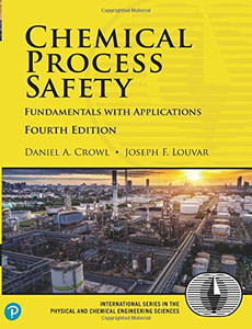Chemical Process Safety: Fundamentals With Applications (International Series In The Physical And Chemical Engineering Sciences) Chemical Process Safety: Fundamentals With Applications (International Series In The Physical And Chemical Engineering Sciences)
