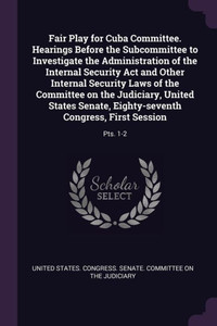 Fair Play for Cuba Committee. Hearings Before the Subcommittee to Investigate the Administration of the Internal Security Act and Other Internal Secur