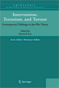 Intervention, Terrorism, and Torture: Contemporary Challenges to Just War Theory