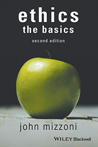 Ethics: The Basics, 2Nd Edition Ethics: The Basics, 2Nd Edition